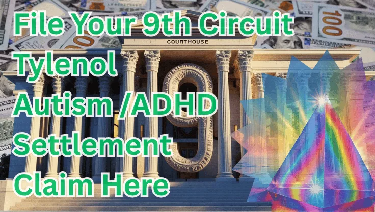File Your 9th Circuit Tylenol Autism/ADHD Settlement Claim Here text on depiction of Ninth Circuit court with prism light spectrum and high value cash backdrop.